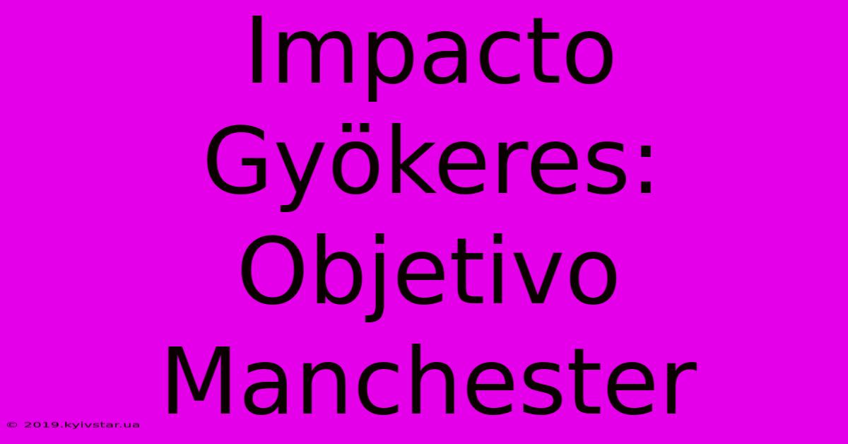 Impacto Gyökeres: Objetivo Manchester