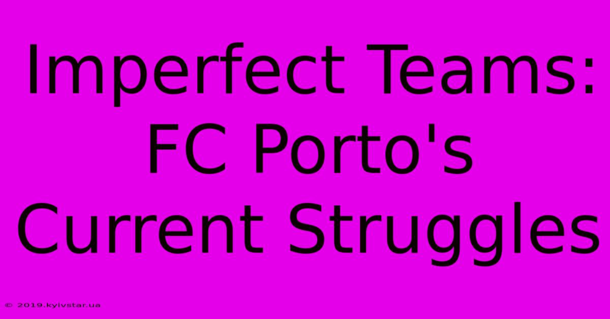 Imperfect Teams: FC Porto's Current Struggles