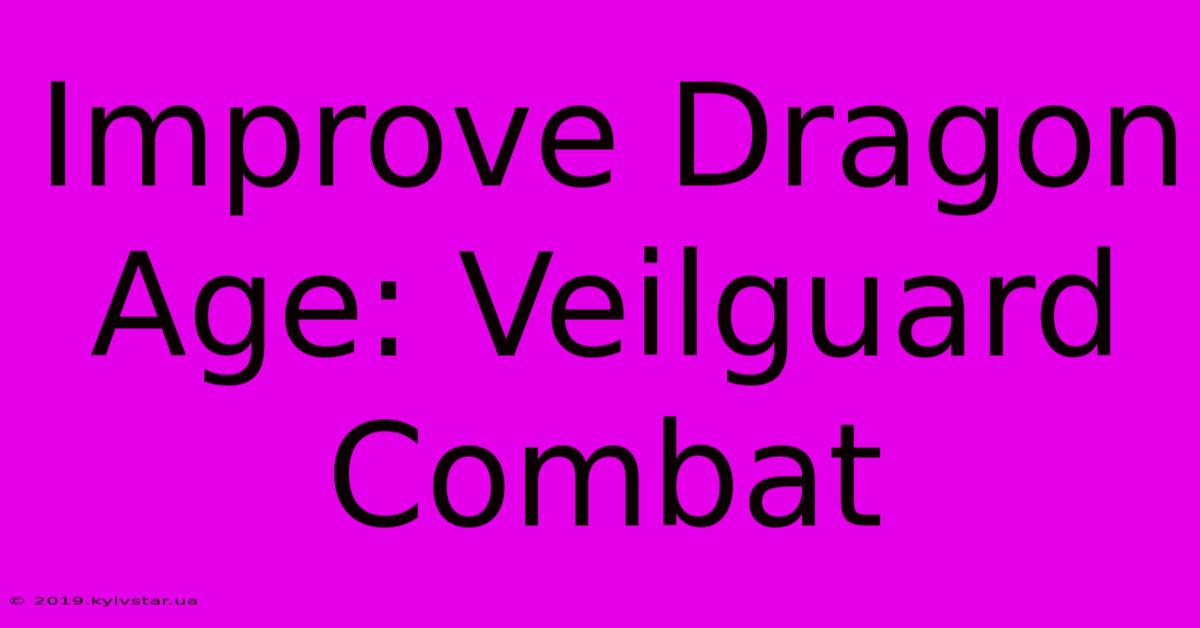 Improve Dragon Age: Veilguard Combat