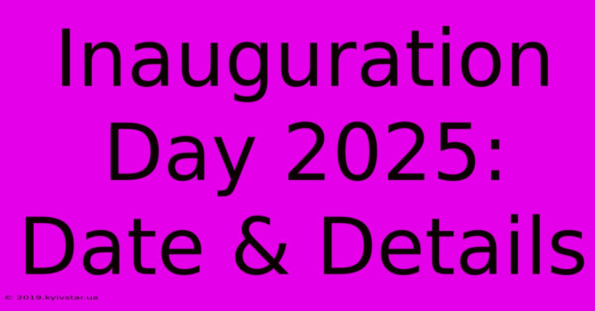 Inauguration Day 2025: Date & Details