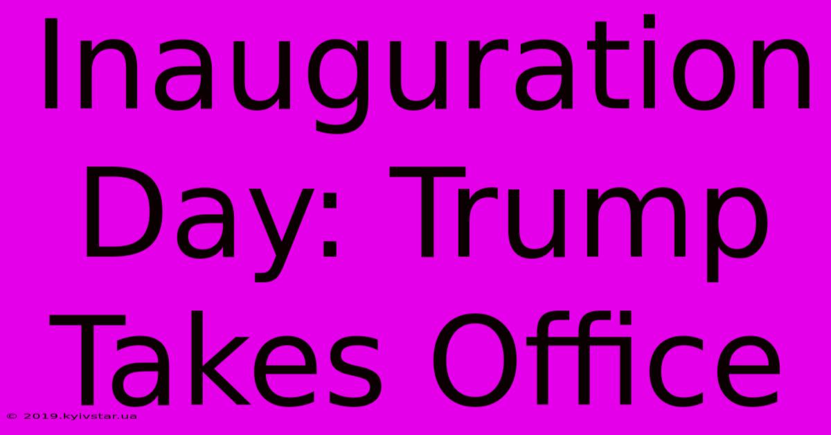 Inauguration Day: Trump Takes Office