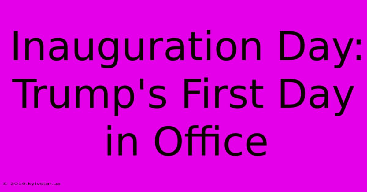 Inauguration Day: Trump's First Day In Office