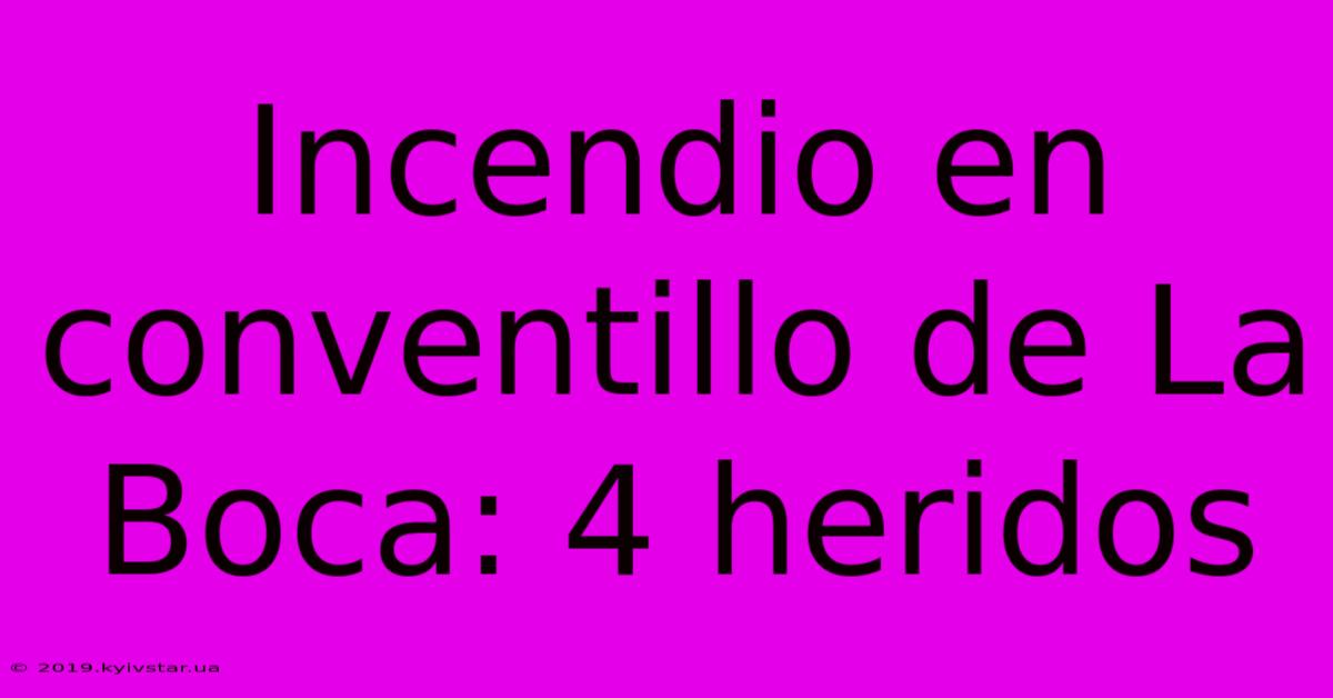 Incendio En Conventillo De La Boca: 4 Heridos