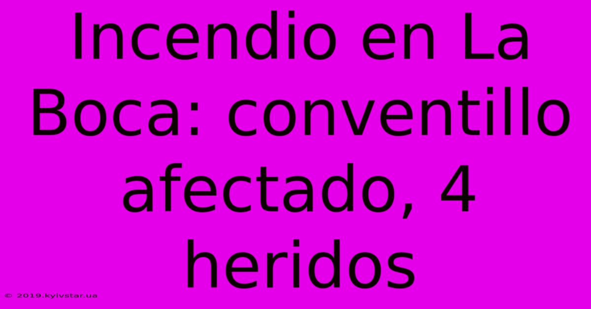 Incendio En La Boca: Conventillo Afectado, 4 Heridos