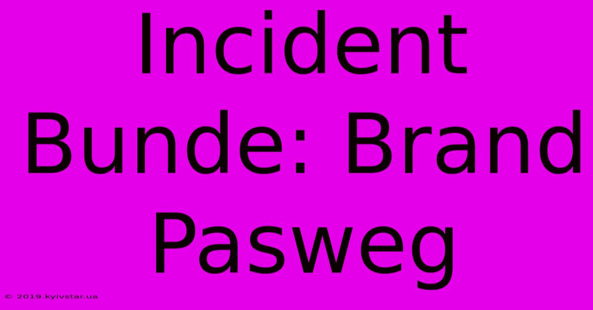 Incident Bunde: Brand Pasweg 