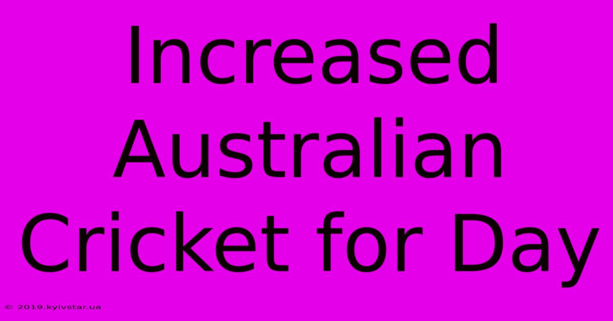 Increased Australian Cricket For Day