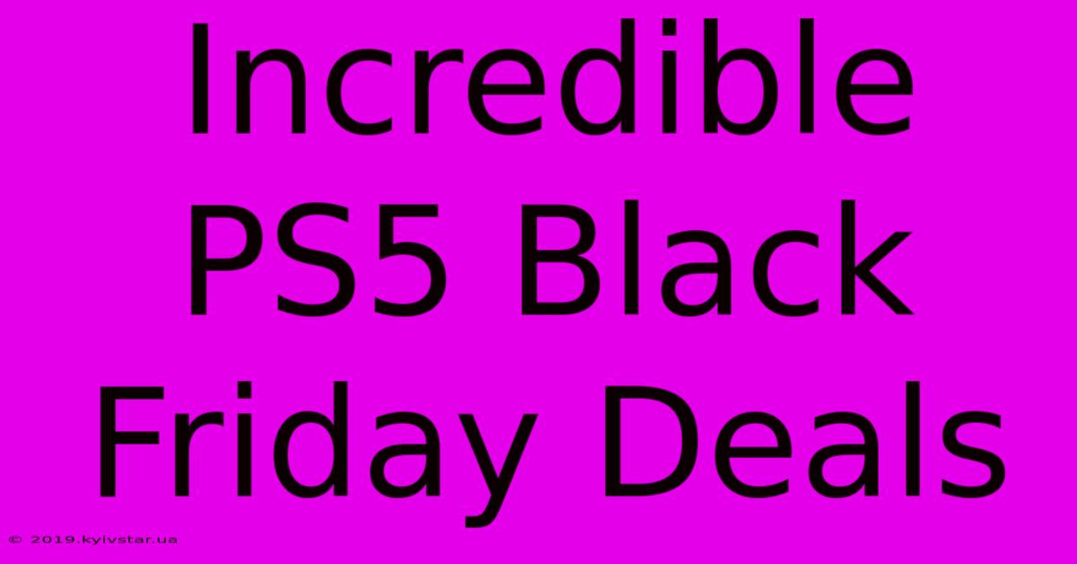 Incredible PS5 Black Friday Deals