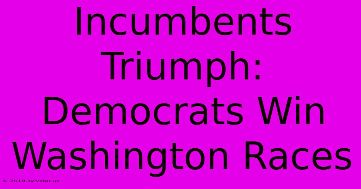 Incumbents Triumph: Democrats Win Washington Races