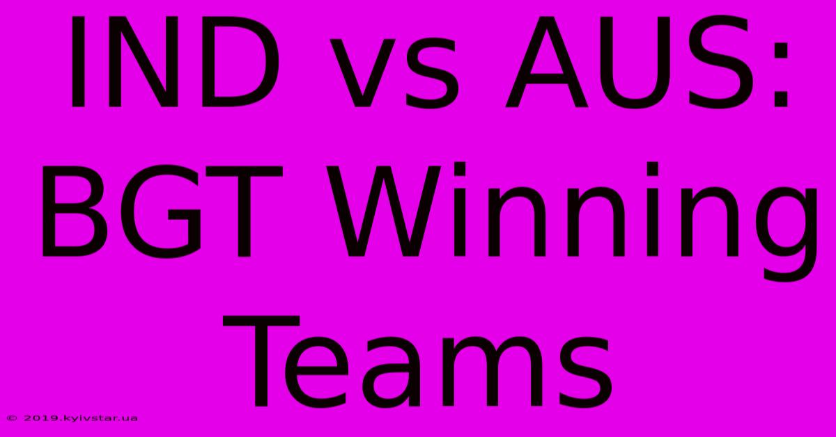 IND Vs AUS:  BGT Winning Teams