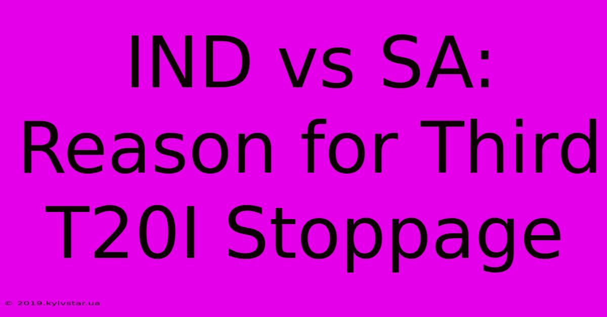 IND Vs SA: Reason For Third T20I Stoppage