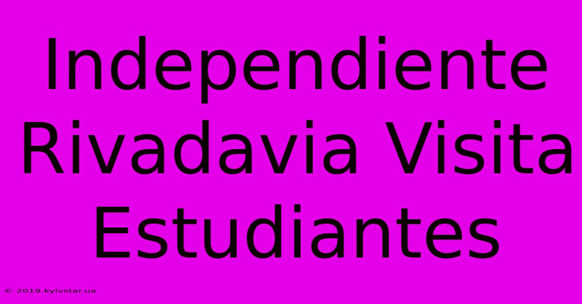 Independiente Rivadavia Visita Estudiantes