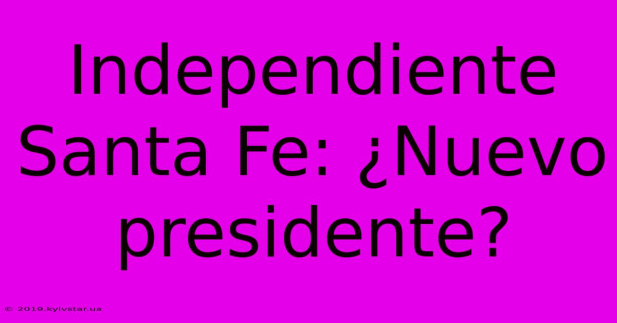 Independiente Santa Fe: ¿Nuevo Presidente?