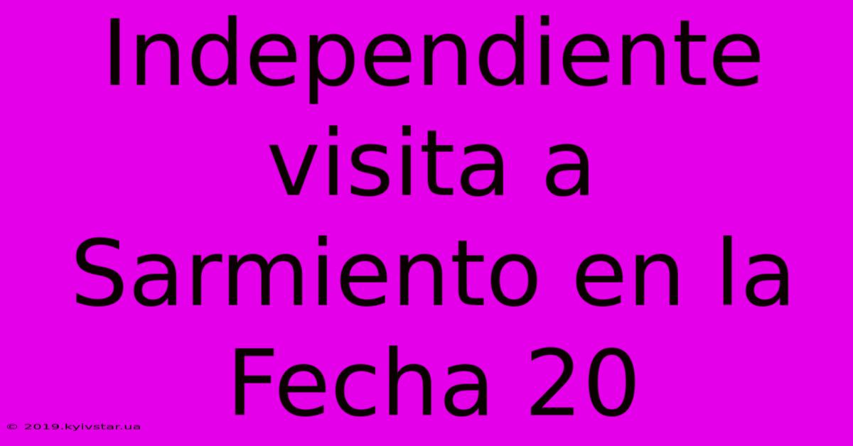 Independiente Visita A Sarmiento En La Fecha 20