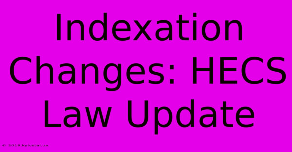 Indexation Changes: HECS Law Update