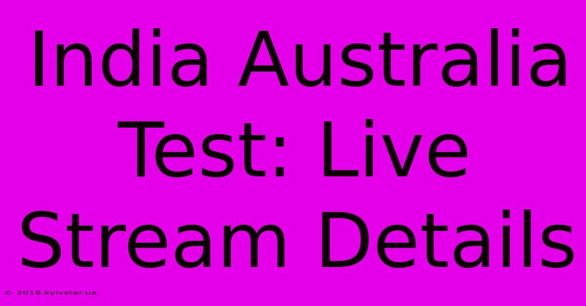 India Australia Test: Live Stream Details