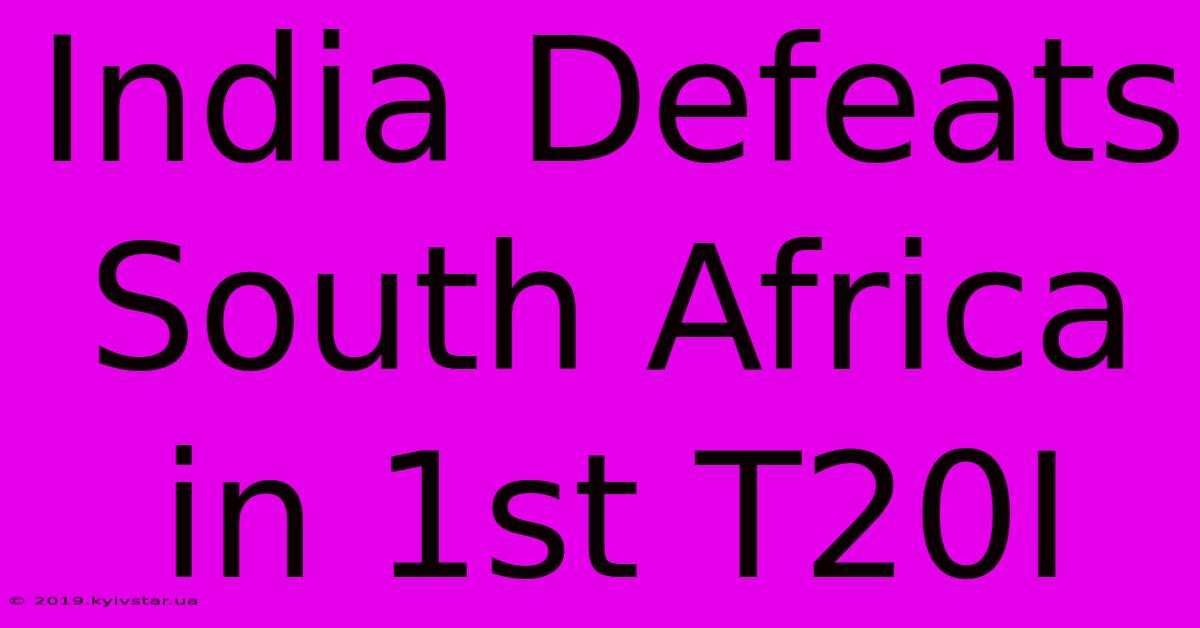 India Defeats South Africa In 1st T20I