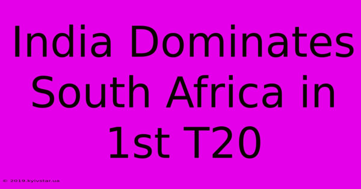 India Dominates South Africa In 1st T20