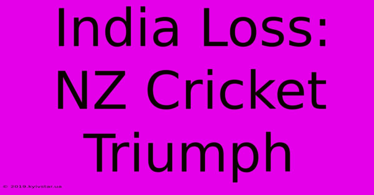 India Loss: NZ Cricket Triumph