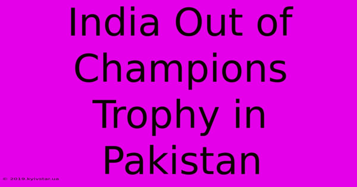 India Out Of Champions Trophy In Pakistan 