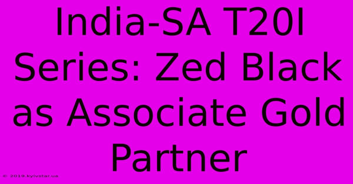 India-SA T20I Series: Zed Black As Associate Gold Partner