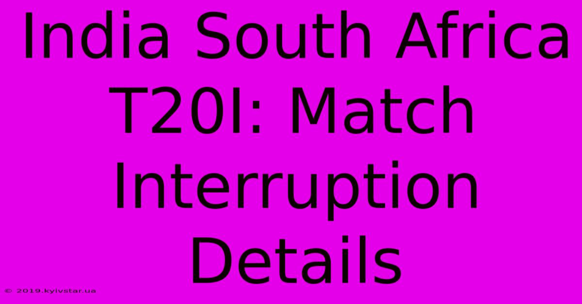 India South Africa T20I: Match Interruption Details