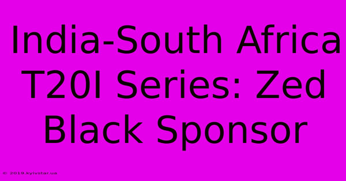 India-South Africa T20I Series: Zed Black Sponsor