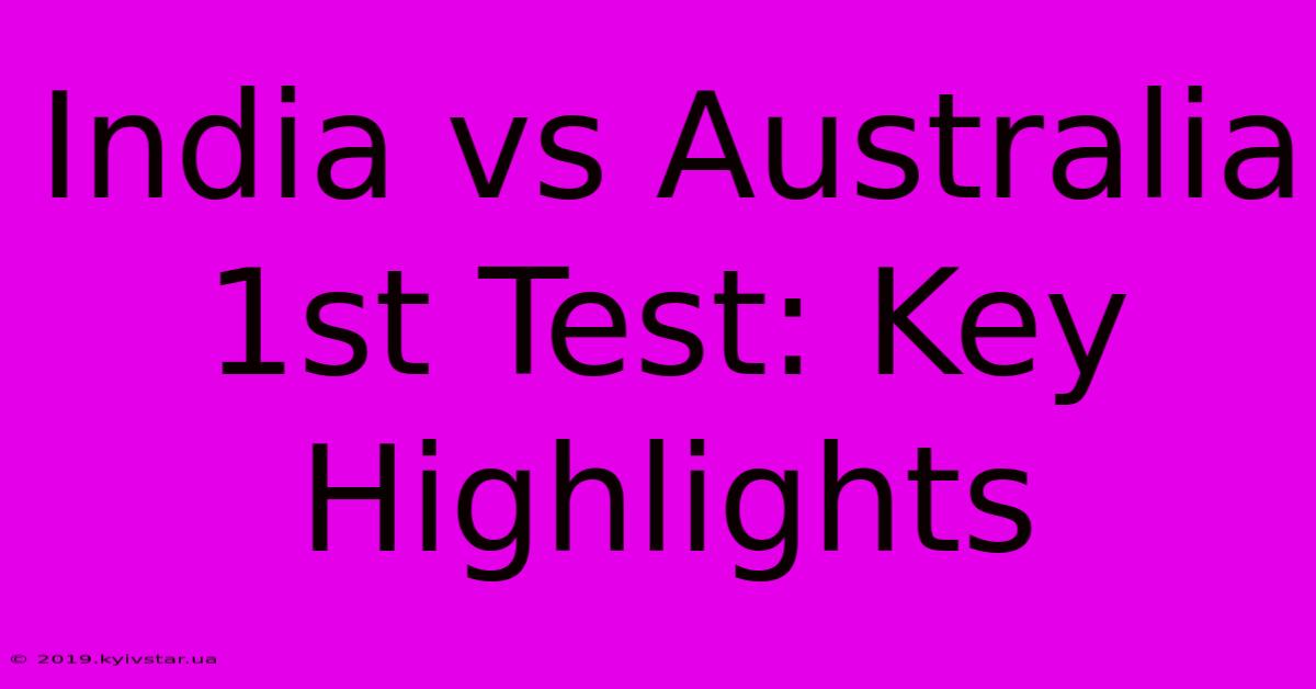 India Vs Australia 1st Test: Key Highlights