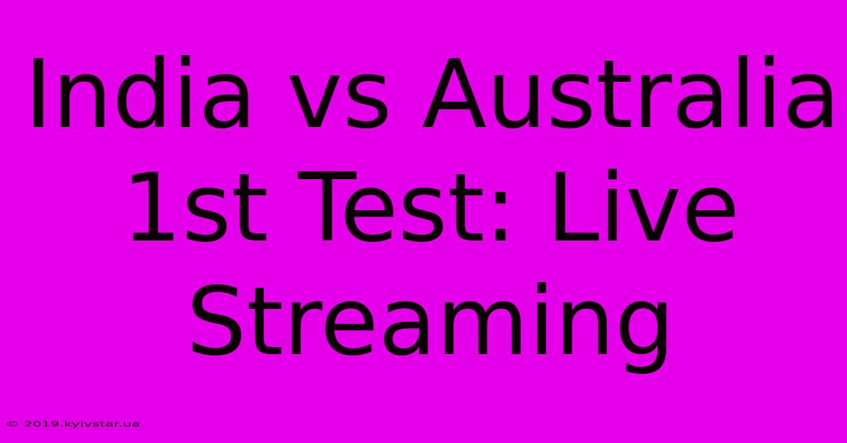 India Vs Australia 1st Test: Live Streaming