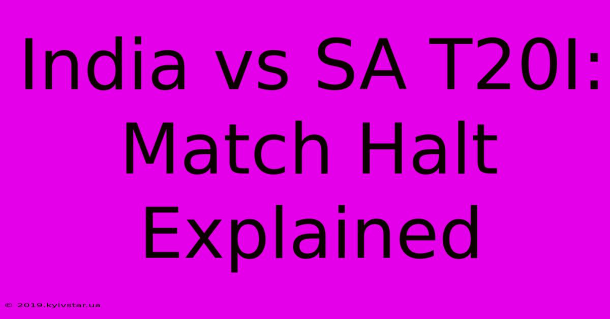 India Vs SA T20I: Match Halt Explained 