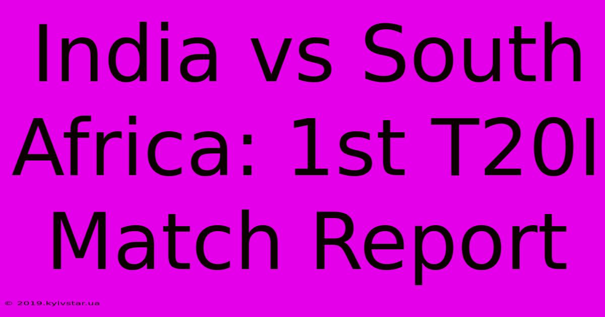 India Vs South Africa: 1st T20I Match Report