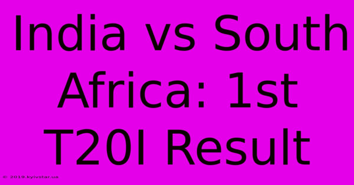 India Vs South Africa: 1st T20I Result 