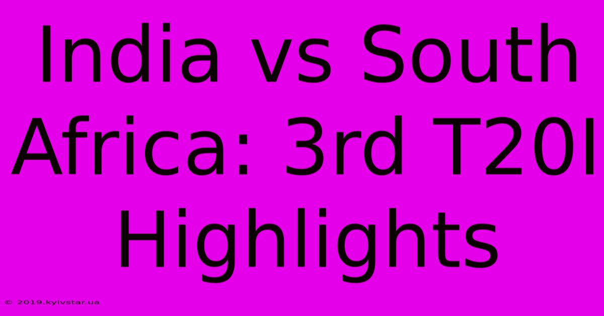 India Vs South Africa: 3rd T20I Highlights 