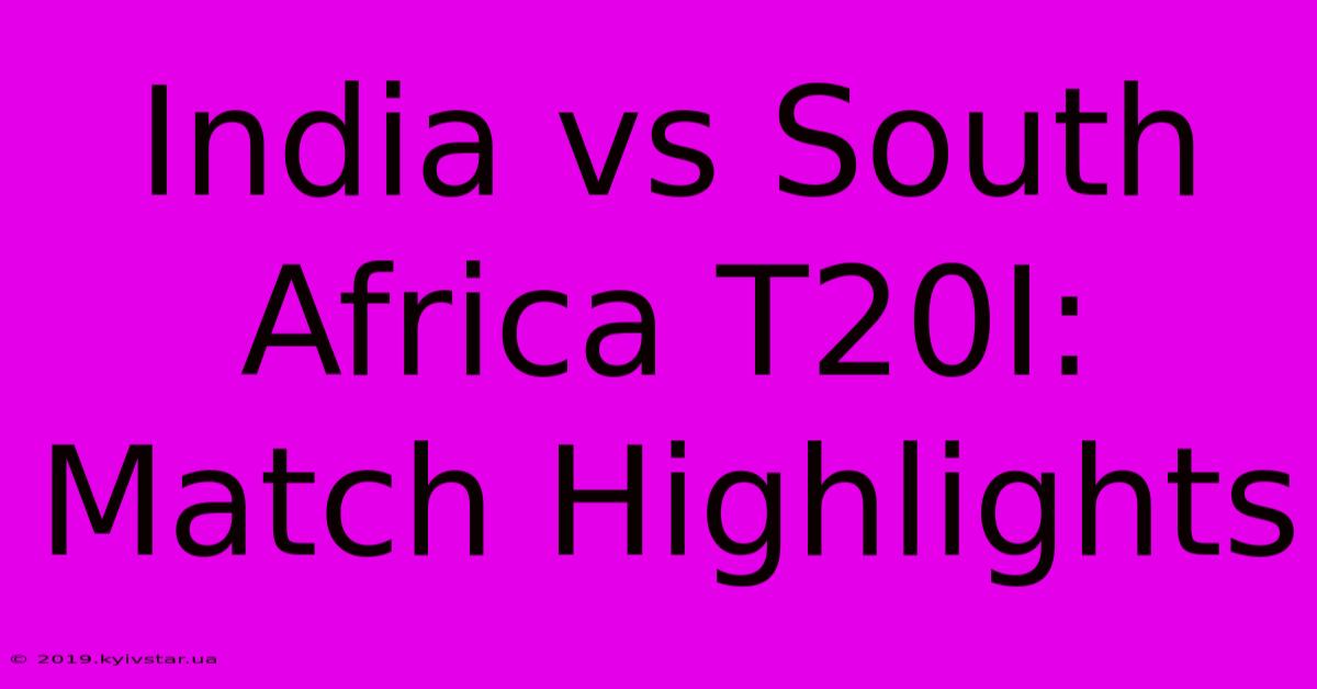 India Vs South Africa T20I: Match Highlights