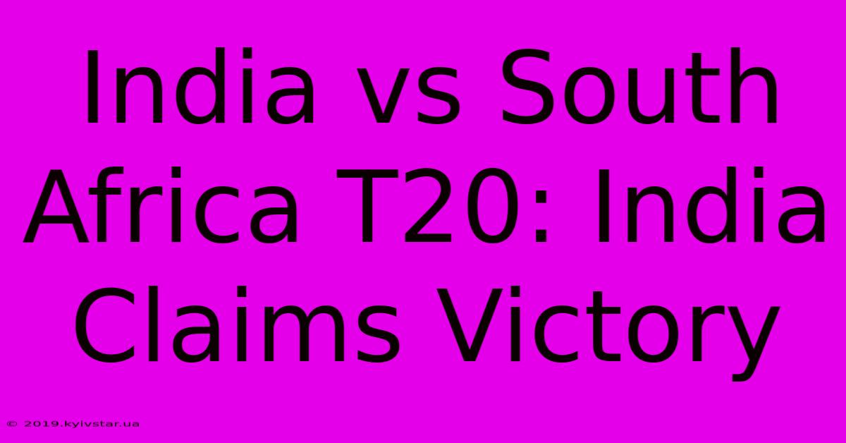 India Vs South Africa T20: India Claims Victory