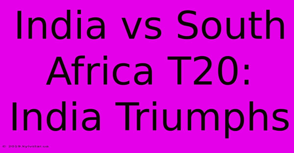 India Vs South Africa T20: India Triumphs