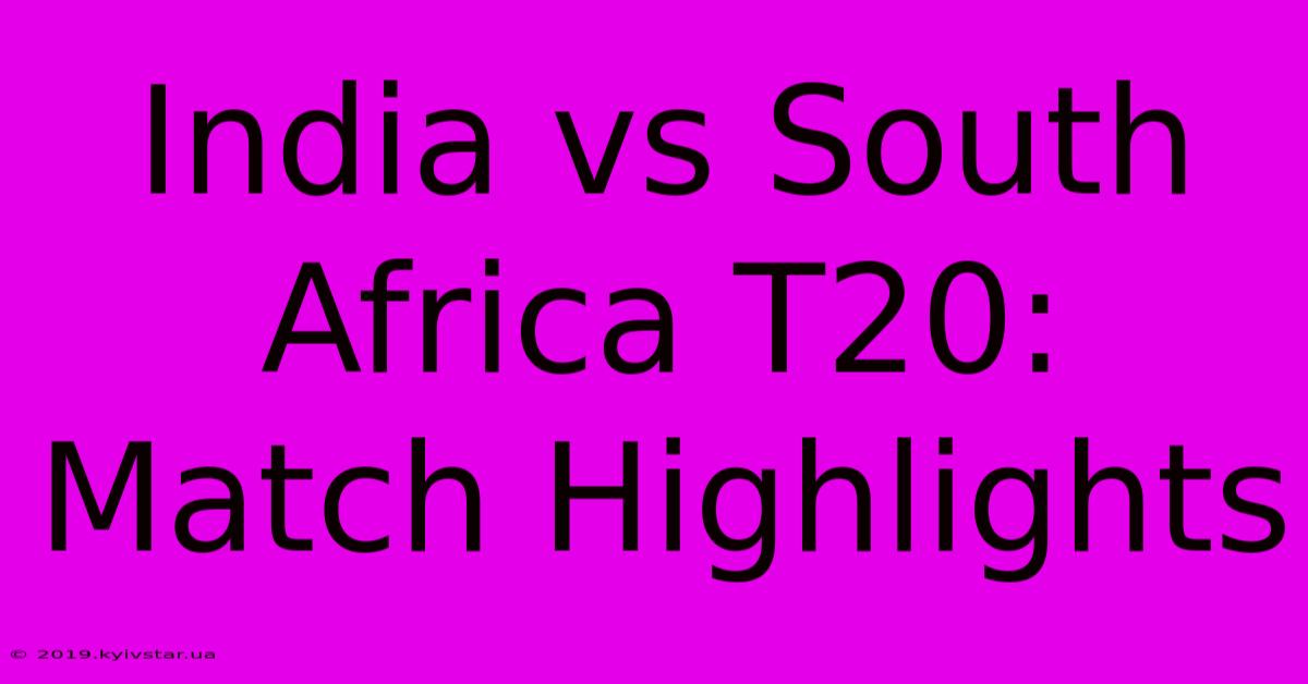 India Vs South Africa T20: Match Highlights