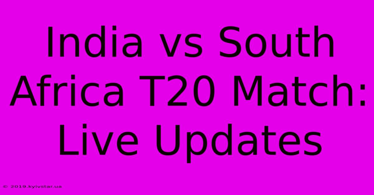 India Vs South Africa T20 Match: Live Updates 