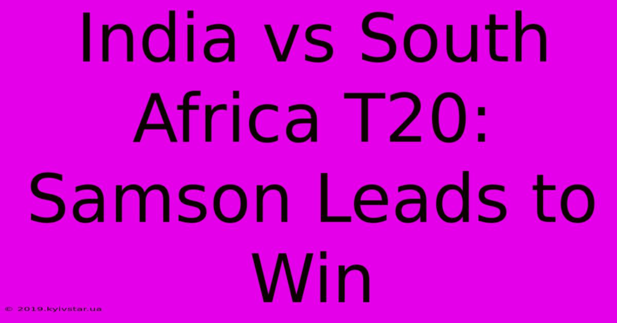 India Vs South Africa T20: Samson Leads To Win 