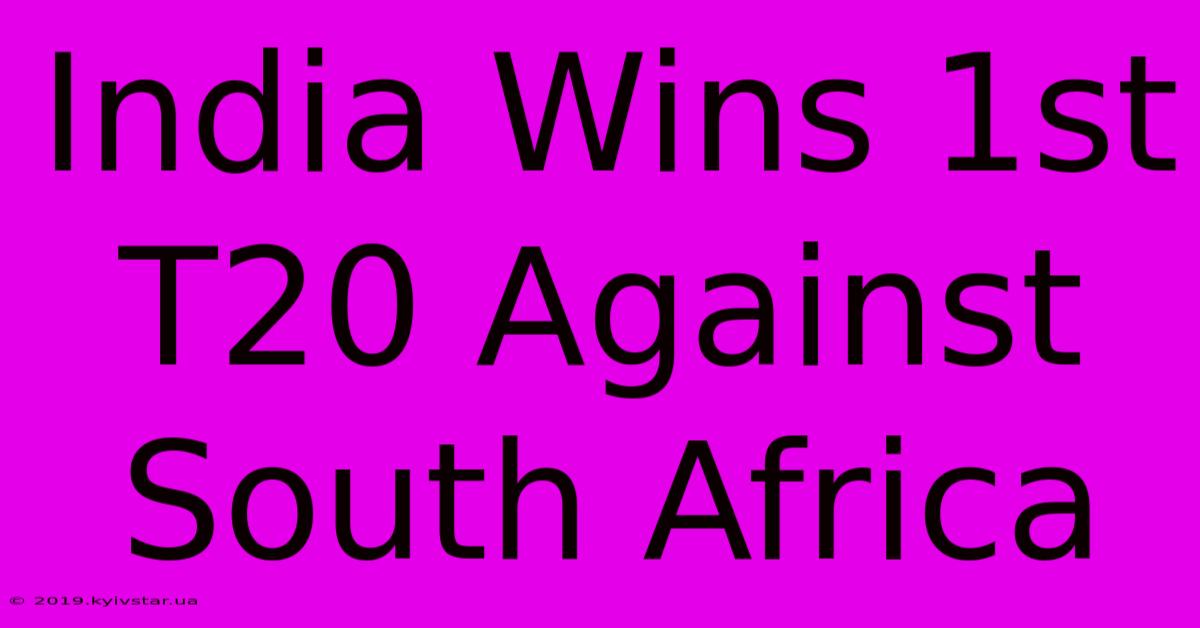 India Wins 1st T20 Against South Africa