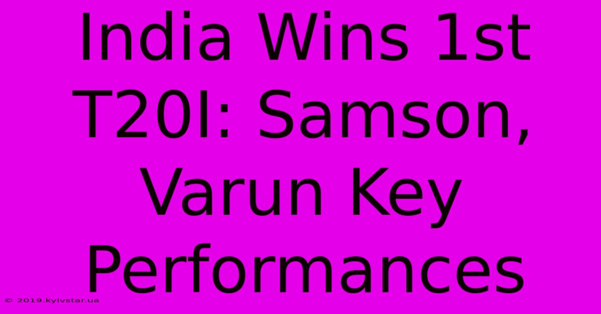 India Wins 1st T20I: Samson, Varun Key Performances