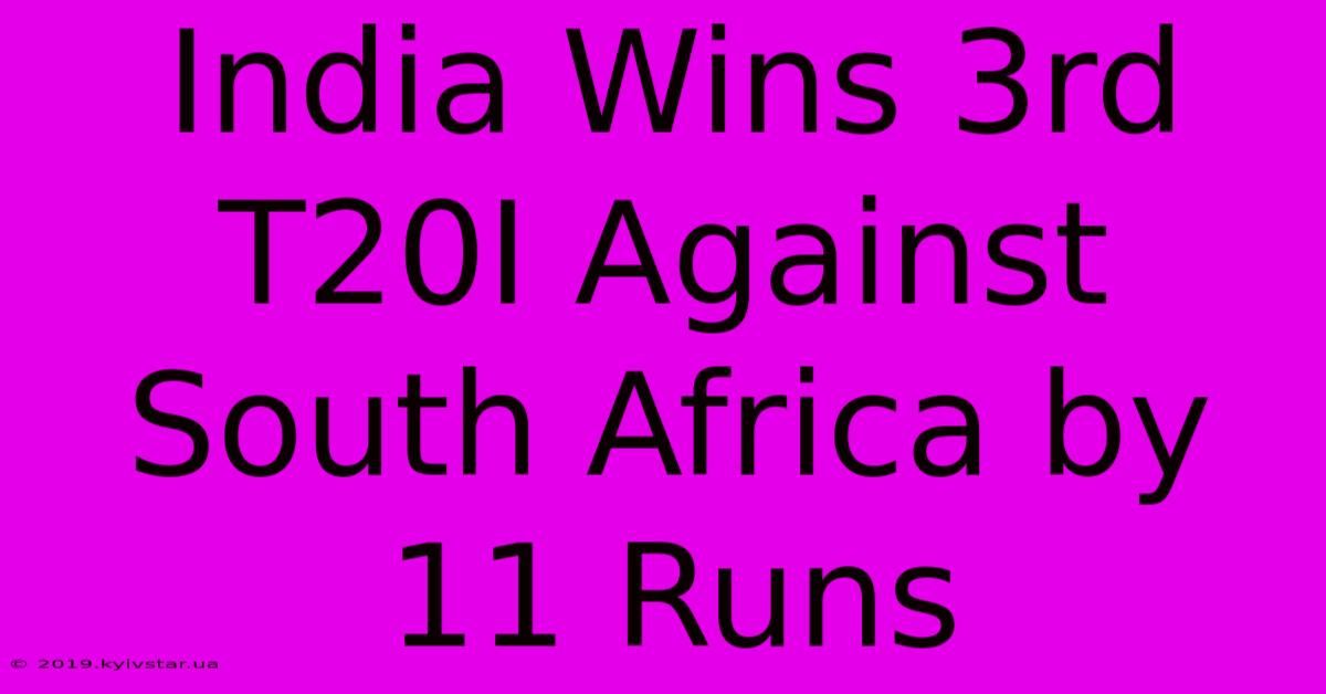 India Wins 3rd T20I Against South Africa By 11 Runs