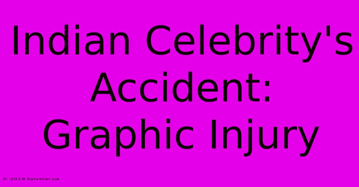 Indian Celebrity's Accident: Graphic Injury