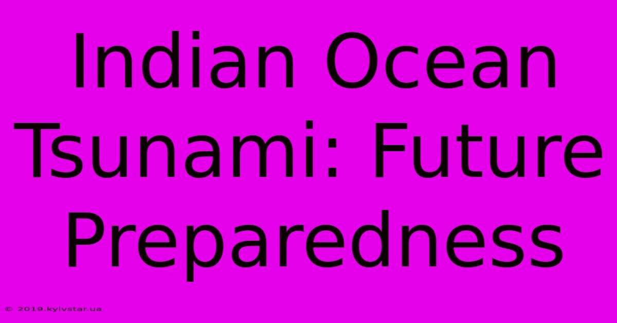 Indian Ocean Tsunami: Future Preparedness