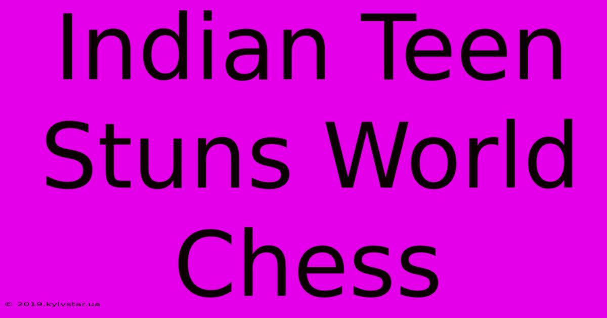 Indian Teen Stuns World Chess