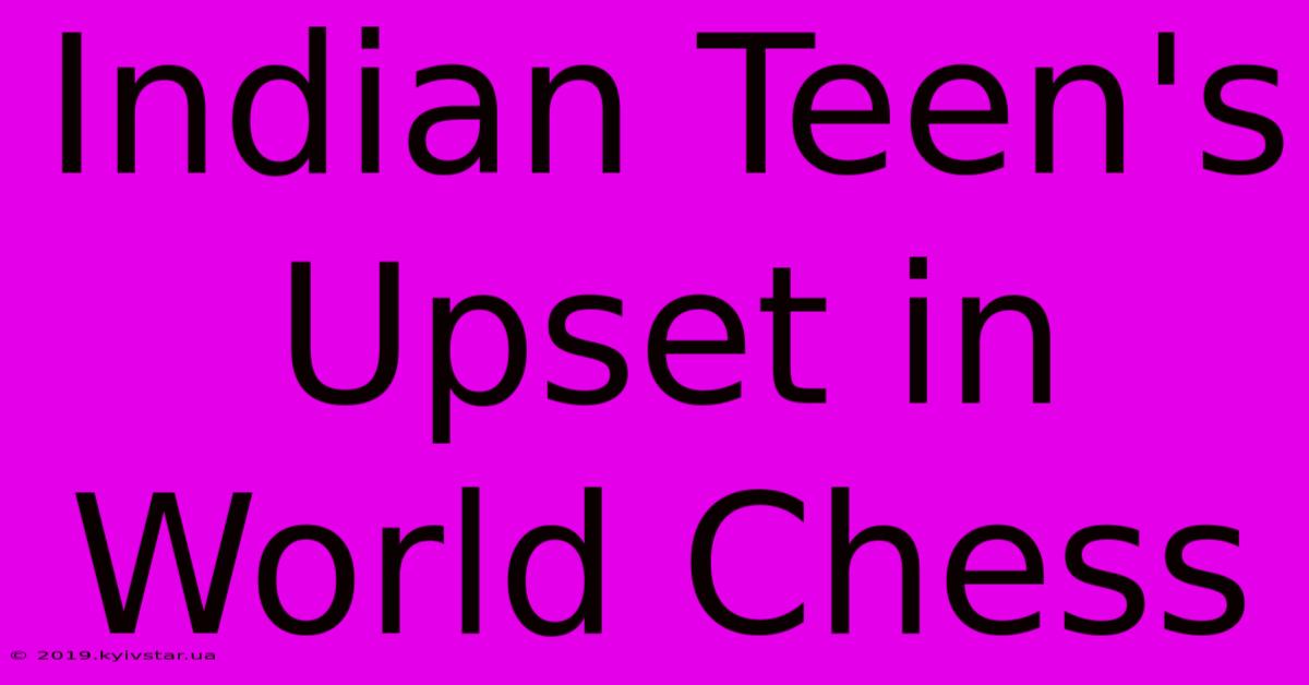 Indian Teen's Upset In World Chess