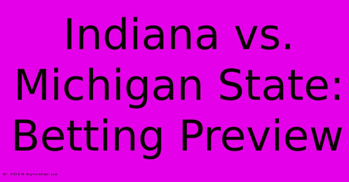 Indiana Vs. Michigan State: Betting Preview