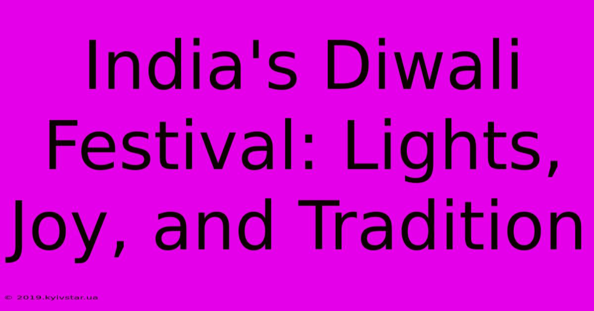 India's Diwali Festival: Lights, Joy, And Tradition 