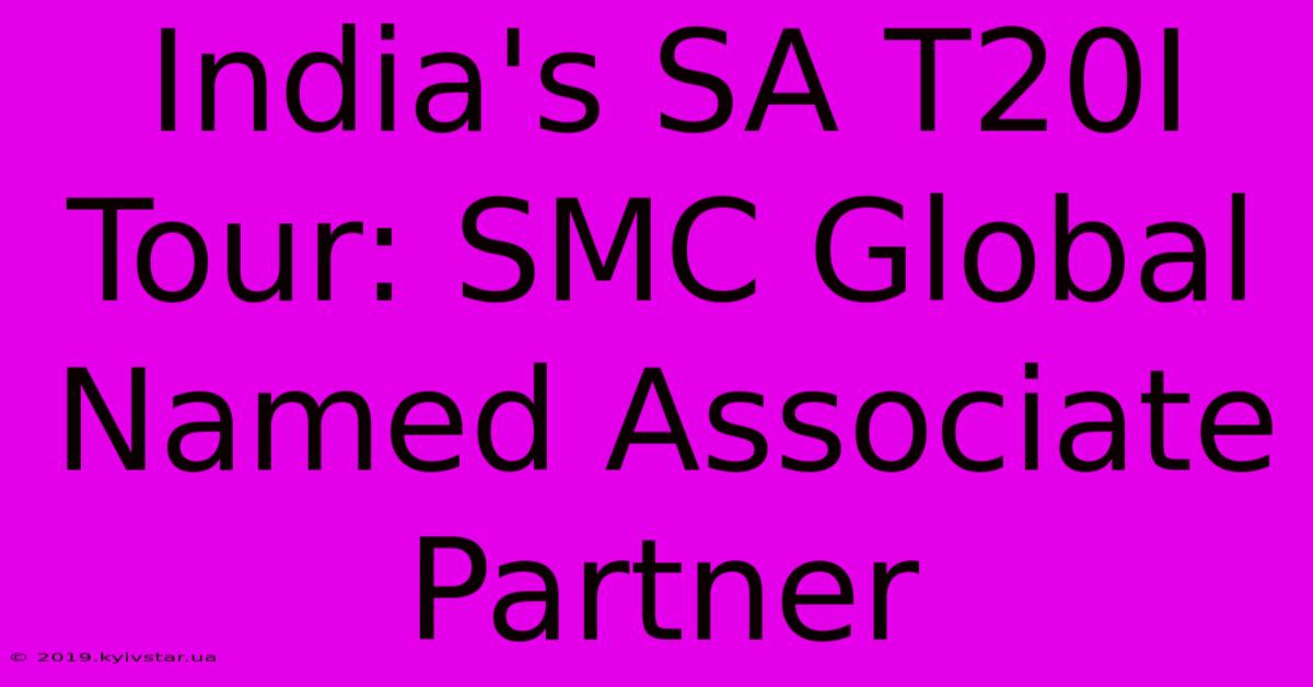 India's SA T20I Tour: SMC Global Named Associate Partner