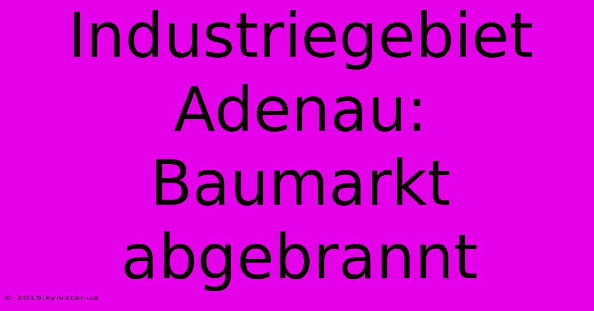 Industriegebiet Adenau: Baumarkt Abgebrannt