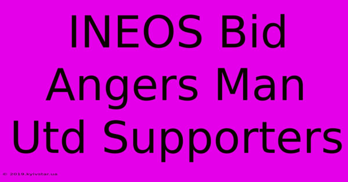 INEOS Bid Angers Man Utd Supporters